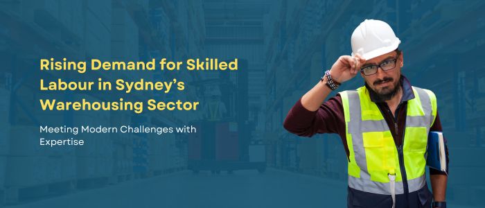 Rising Demand for Skilled Labour in Sydney’s Warehousing Sector